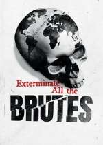 Watch Exterminate All the Brutes Zmovies