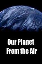 Watch Our Planet From the Air Zmovies