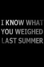 Watch I Know What You Weighed Last Summer Zmovies