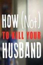 Watch How Not to Kill Your Husband Zmovies